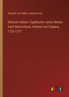Albrecht Hallers Tagebücher seiner Reisen nach Deutschland, Holland und England, 1723-1727 3368646788 Book Cover