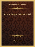 Sex And Religion In Primitive Life 1425456138 Book Cover