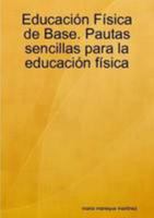 Educacion Fisica De Base. Pautas Sencillas Para La Educacion Fisica (Spanish Edition) 1409260100 Book Cover
