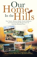 Our Home in the Hills: True Stories About an Idyllic Ozark Childhood and Treasured Family Recipes from the Last One Hundred Years 1462413161 Book Cover