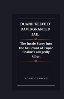 Duane ‘Keefe D' Davis granted bail: The Inside Story into the bail grant of Tupac Shakur’s allegedly Killer. B0CS968RVZ Book Cover