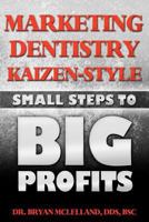 Marketing Dentistry Kaizen Style 1463793820 Book Cover