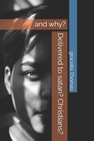 Delivered to satan? Christians?: and why? B0GJS1QYTF Book Cover
