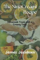 THE NINJACREAMI RECIPE: Homemade Treats with a Creamy Twist B0DRYH96P2 Book Cover