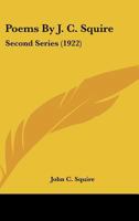 Poems By J. C. Squire: Second Series 0548726434 Book Cover