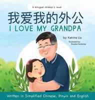 I love my grandpa (Bilingual Chinese with Pinyin and English - Simplified Chinese Version): A Dual Language Children's Book 1733967141 Book Cover