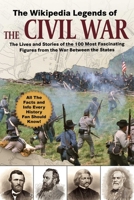 The Wikipedia Legends of the Civil War: The Lives and Stories of the 100 Most Fascinating Figures from the War Between the States 1510755403 Book Cover