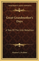 Great Grandmother's Days: A Tale Of The Irish Rebellion 137760585X Book Cover