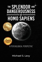 The Splendor and Dangerousness of Homo Sapiens: A Psychological Perspective B0GWSR1FWQ Book Cover