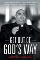 Get Out of God's Way 1512756571 Book Cover