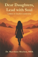 Dear Daughters, Lead with Soul: Letters on Soulful Leadership B0FVCZSNKD Book Cover