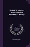 Studies of French Criminals of the Nineteenth Century 128734755X Book Cover