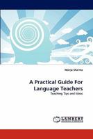 A Practical Guide For Language Teachers: Teaching Tips and Ideas 3844320547 Book Cover
