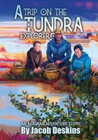 A Trip on the Tundra Explorer: An Alaskan Adventure Story B09PXKKZHR Book Cover