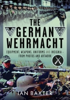 The German Wehrmacht: Equipment, Weapons, Uniforms and Insignia - From photos and artwork 1036134776 Book Cover