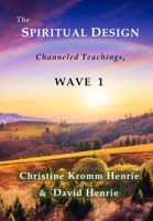 The Spiritual Design: Channeled Teachings, Wave 1 0998987018 Book Cover