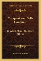 Conquest And Self-Conquest: Or Which Makes The Hero? 1168078083 Book Cover