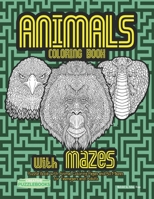 Animals Coloring Book with Mazes: Puzzle Book with Animal Coloring Pages and 50 Mazes for Teenagers and Adults B08MRW6QGJ Book Cover