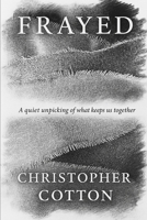 Frayed: A quiet unpicking of what keeps us together B0FF1X3WHZ Book Cover