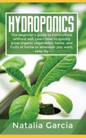 HYDROPONICS: The beginner's guide to horticulture without soil. Learn how to quickly grow organic vegetables, herbs, and fruits at home or wherever you want. - easy diy - B08763FKYH Book Cover