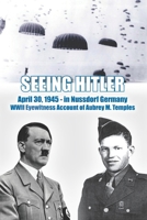 Seeing Hitler : April 30, 1945 - in Nussdorf, Germany 0578438704 Book Cover