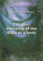 The Pre-Eminence of the Bible as a Book 5518723318 Book Cover