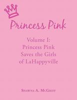 Princess Pink: Volume I: Princess Pink Saves the Girls of Lahappyville 1452039364 Book Cover