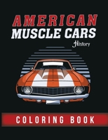 American Muscle Cars History - Coloring Book: Adult Coloring Book Vehicles With a Lot of Classic Muscle Cars! 8728331354 Book Cover
