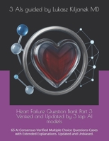 Heart Failure Question Bank Part 3 Verified and Latest Updated Insights by 3 top AI models: 65 AI Consensus-Verified Multiple Choice Questions-Cases ... Smart as AIs! (www.EndlessMedical.Academy)) B0GDY46Q5V Book Cover