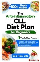The Anti-Inflammatory CLL Diet Plan for Beginners: A 28-Day Meal Plan to Support Immunity, Ease Inflammation, and Restore Energy During Chronic Lymphocytic Leukemia B0FBJMJT7Q Book Cover