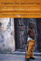 Capitalism, God, and a Good Cigar: Cuba Enters the Twenty-First Century 0822334828 Book Cover