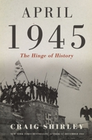 April 1945: The Hinge of History 1400217083 Book Cover