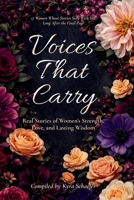 Voices That Carry : Real Stories of Women's Strength, Love, and Lasting Wisdom 1969615117 Book Cover
