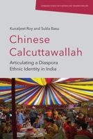 Chinese Calcuttawallah: Articulating a Diaspora Ethnic Identity in India (Edinburgh Studies on Diasporas and Transnationalism) 1399532499 Book Cover