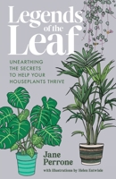 Legends of the Leaf: Unearthing the secrets to help your houseplants thrive 1068194901 Book Cover