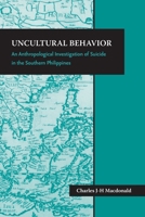Uncultural Behavior: An Anthropological Investigation of Suicide in the Southern Philippines (Society for Asian & Comparative Philosophy Monograph): An ... Asian & Comparative Philosophy Monograph) 0824831039 Book Cover