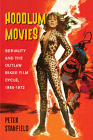 Hoodlum Movies: Seriality and the Outlaw Biker Film Cycle, 1966-1972 0813599024 Book Cover