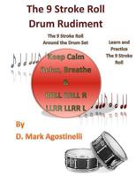 The 9 Stroke Roll Drum Rudiment: The 9 Stroke Roll Around the Drum Set (Drum Rudiments) 1977867243 Book Cover