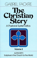 The Christian Story (Vol 2): Authority: Scripture in the Church for the World (Pastoral Systematics) 0802802761 Book Cover