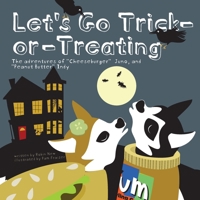 Let's Go Trick-or-Treating: The Adventures of "Cheeseburger" Juno and "Peanut Butter" Indy B0FTVCHM8C Book Cover