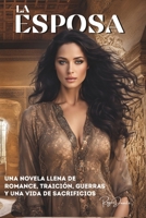 La Esposa, una novela de romance, guerras y traición: una vida llena de Tragedias, conspiraciones y liderazgo (Spanish Edition) B0DV9R9J9N Book Cover