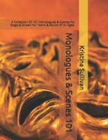 Monologues & Scenes 101: A Collection Of 101 Monologues & Scenes For Stage & Screen For Teens & Adults Of All Ages. B08RB2HHH2 Book Cover