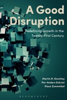 A Good Disruption: Redefining Growth in the Twenty-First Century 1472939786 Book Cover