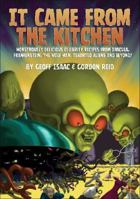 It Came from the Kitchen: Monstrously Delicious Celebrity Recipes from Dracula, Frankenstein, the Wolf Man, & Assorted Aliens 1593930844 Book Cover