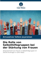 Die Rolle von Selbsthilfegruppen bei der Stärkung von Frauen: Empowerment von Frauen in Selbsthilfegruppen im Distrikt Krishnagiri in Tamil Nadu (German Edition) 6206817660 Book Cover