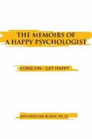 The Memoirs of a Happy Psychologist: Come on - Get Happy 159926739X Book Cover