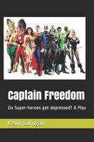 Captain Freedom: Do Super-heroes get depressed? A Play 1792004850 Book Cover