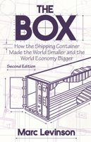 The Box: How the Shipping Container Made the World Smaller and the World Economy Bigger 0691170819 Book Cover