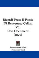 Ricordi Prose E Poesie Di Benvenuto Cellini V3: Con Documenti 1104523302 Book Cover