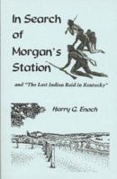 In Search of Morgan's Station and "The Last Indian Raid in Kentucky" 0788406043 Book Cover